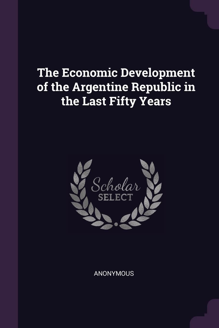 The Economic Development of the Argentine Republic in the Last Fifty Years