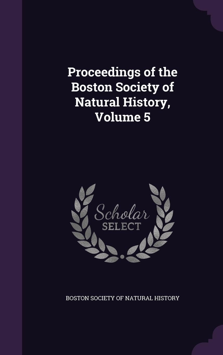 Proceedings of the Boston Society of Natural History, Volume 5