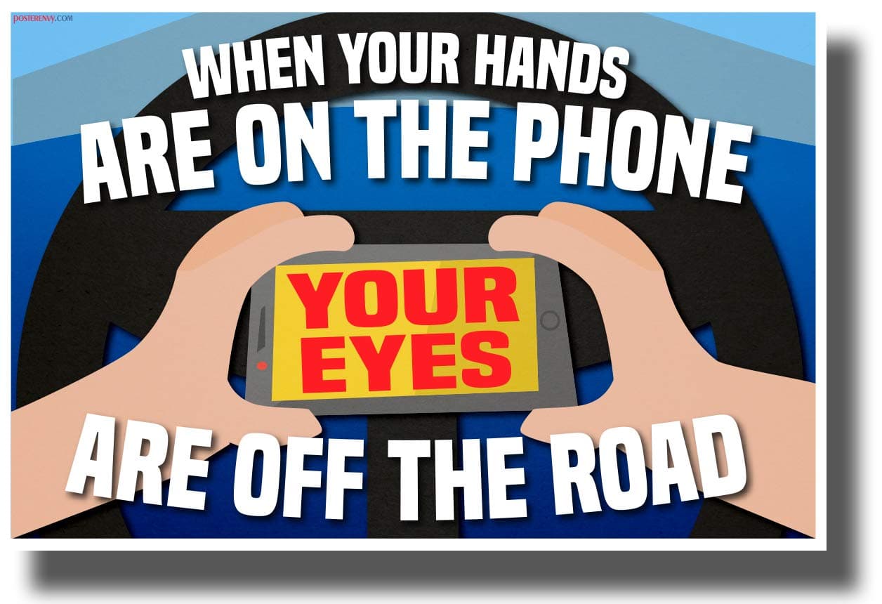 When Your Hands are on the Phone, Your Eyes are Off the Road - NEW Health and Safety POSTER