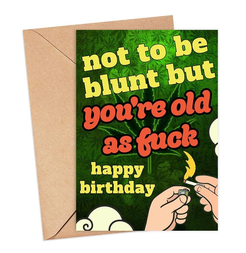 ShelbyShops Happy Birthday Card - Funny Happy Birthday Card For Friend - Not To Be Blunt But You're Old As Fick - Marijuana Card - Birthday Card For Boyfriend - Stoner Birthday Gift
