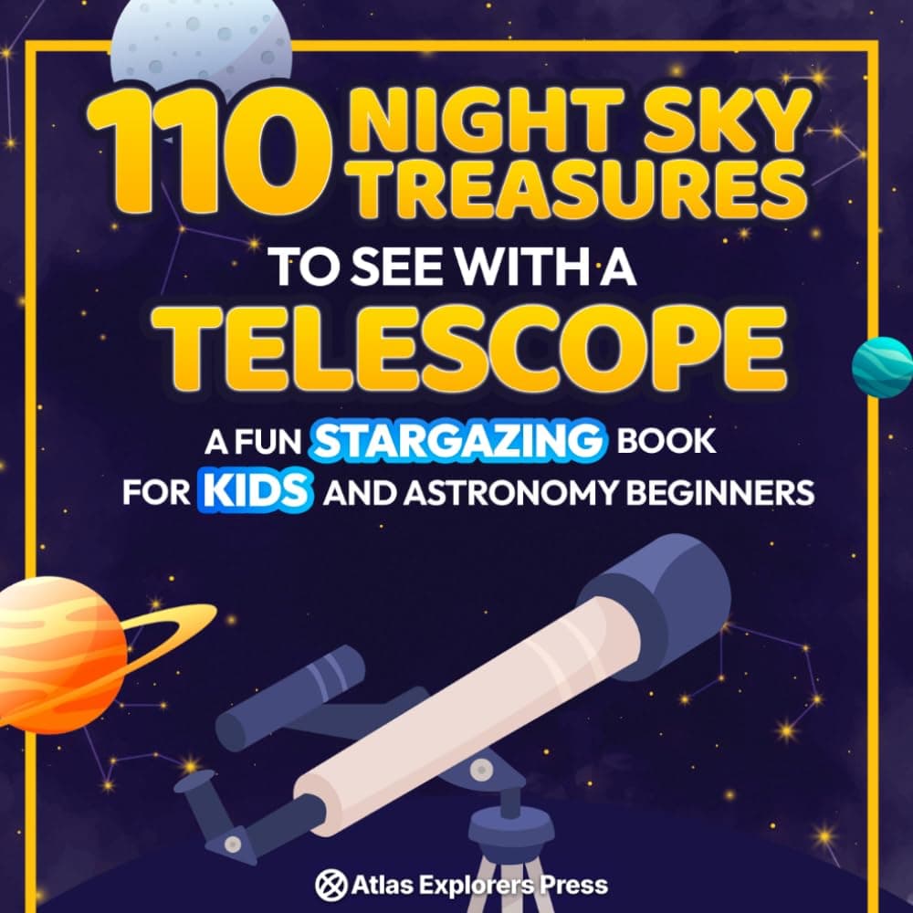 110 Night Sky Treasures to see with a Telescope: A Fun Stargazing Book for Kids and Astronomy Beginners: A Fun Space Guide Book for Kids to Explore Planets, Constellations, and Distant Galaxies!