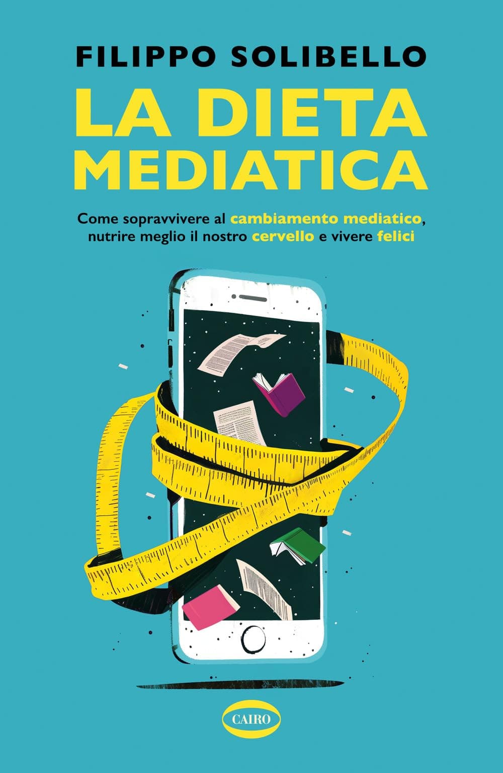 La dieta mediatica. Come sopravvivere al cambiamento mediatico, nutrire meglio il nostro cervello e vivere felici (Salute & benessere)