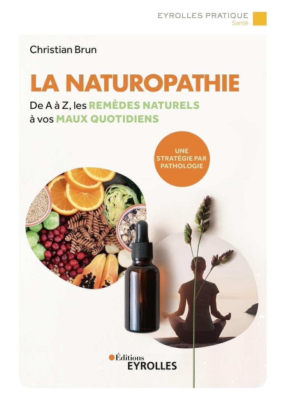 NATUROPATHIE (LA) : DE A À Z, LES REMÈDES NATURELS À VOS MAUX QUOTIDIENS