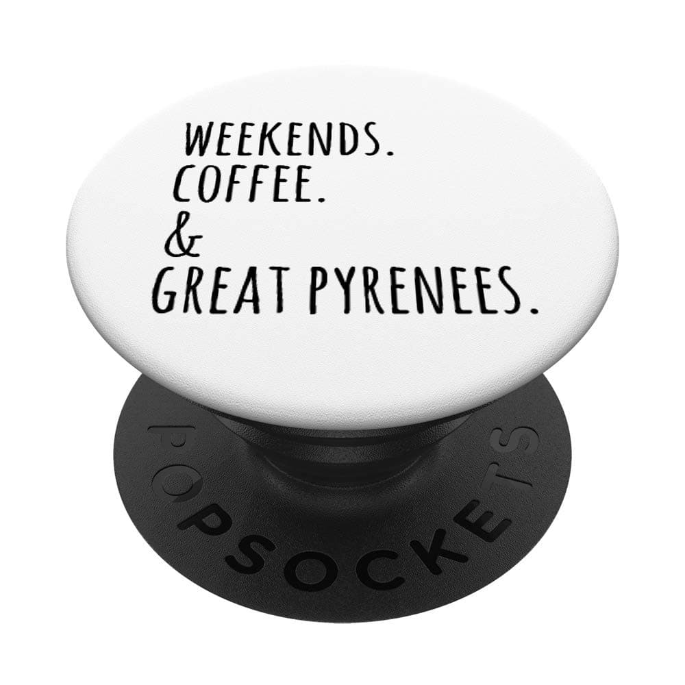 Weekends Coffee And Great Pyrenees Dog PopSockets PopGrip: Swappable Grip for Phones & Tablets