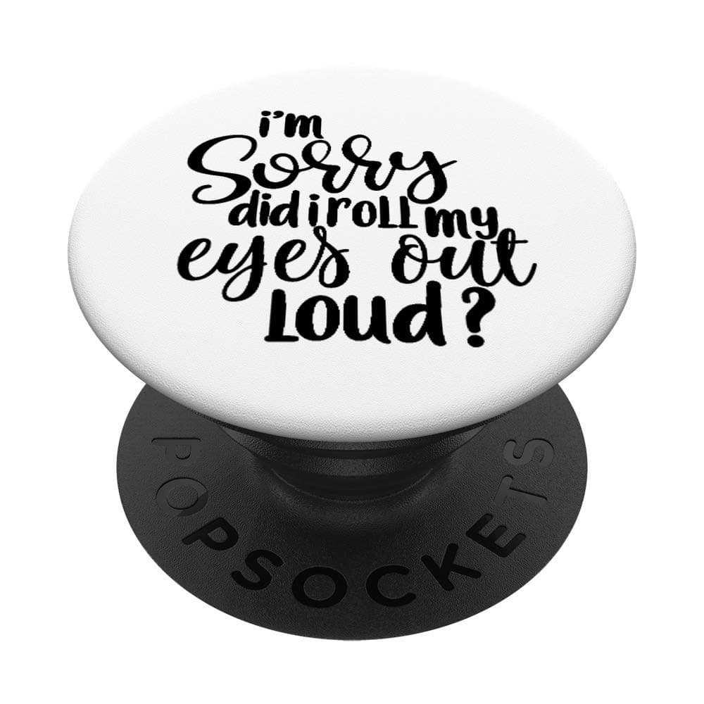 Im Sorry Did I Roll My Eyes Out Loud Funny Sassy Saying PopSockets Swappable PopGrip