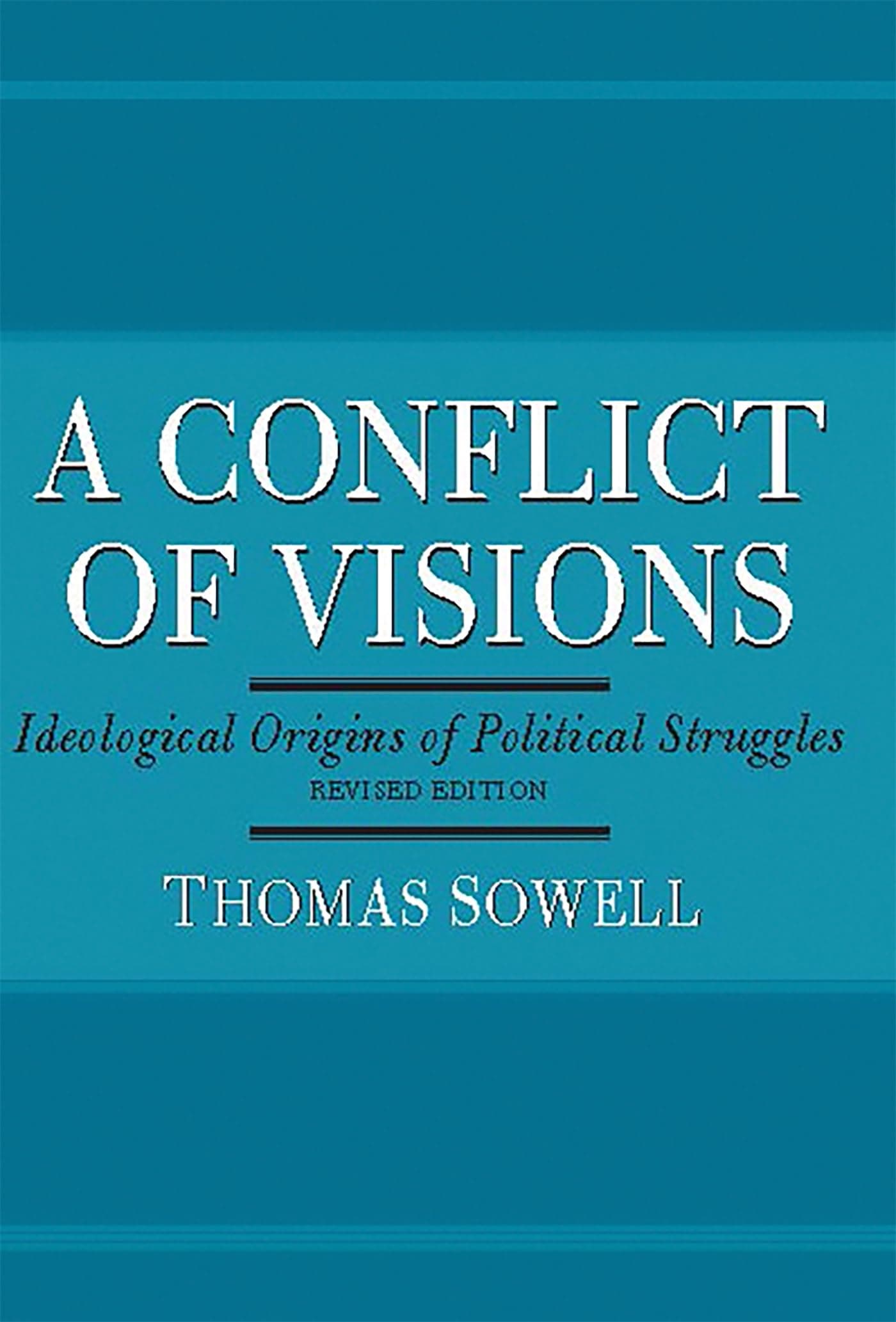 A Conflict Of Visions: Ideological Origins of Political Struggles