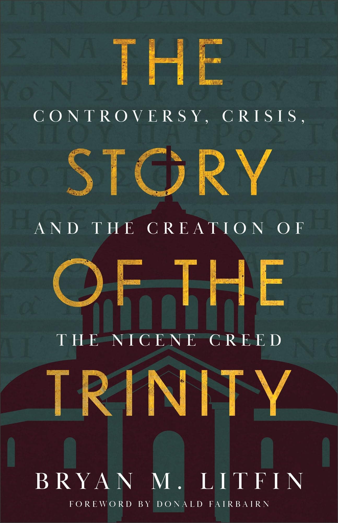 The Story of the Trinity: Controversy, Crisis, and the Creation of the Nicene Creed