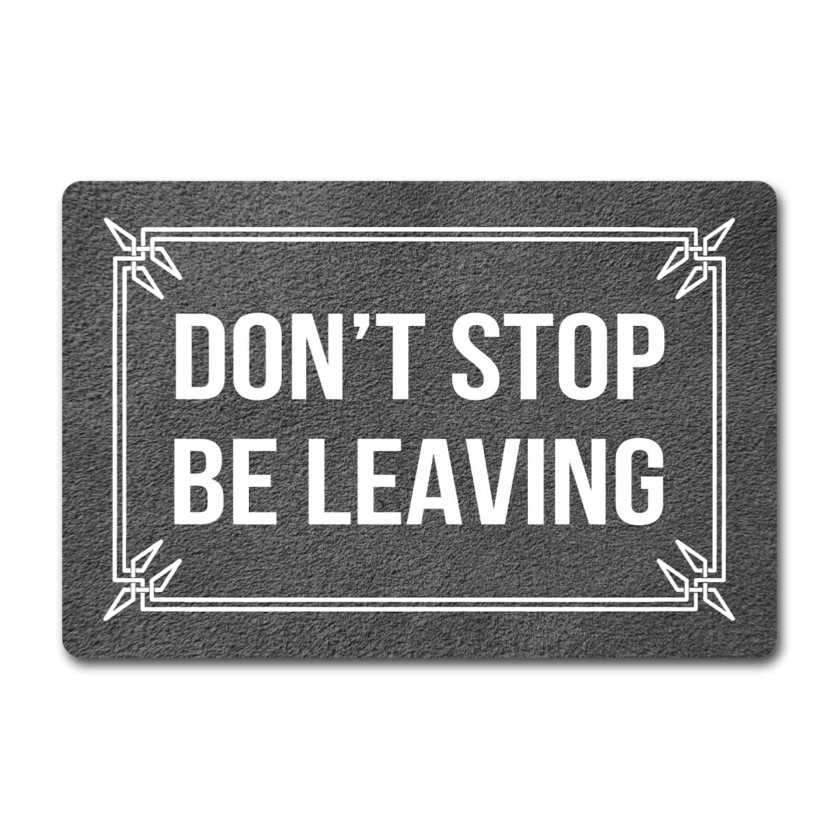 Funny Welcome Doormat Novelty Gift Indoor Entrance Way Decor Doormat Don't Stop Be Leaving 15.9"(W) X 23.7"(L)Personalized Anti-Slip Rubber Back Doormat House Warming Gift Doormat For Outdoor Decor