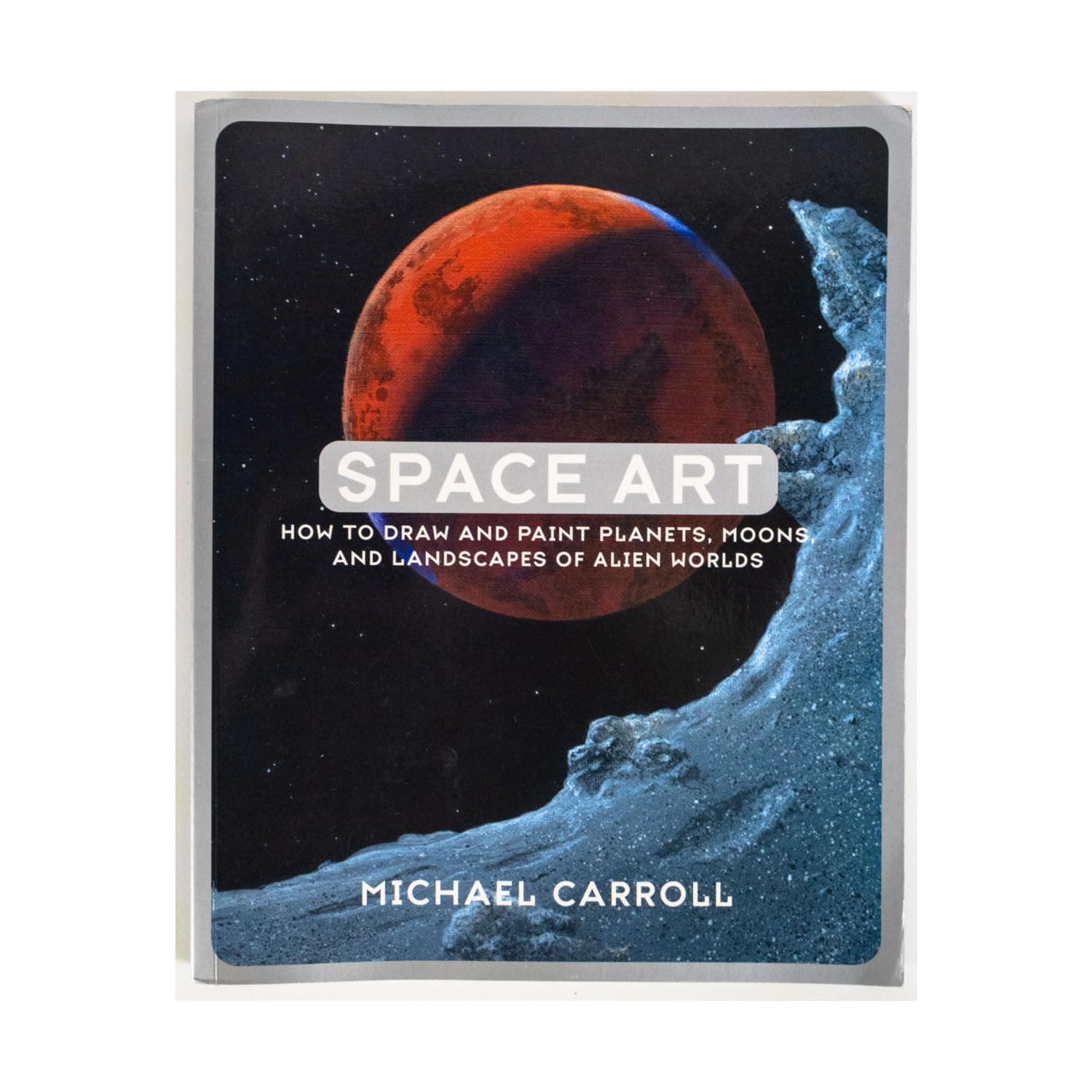 Space Art: How to Draw and Paint Planets, Moons, and Landscapes of Alien Worlds