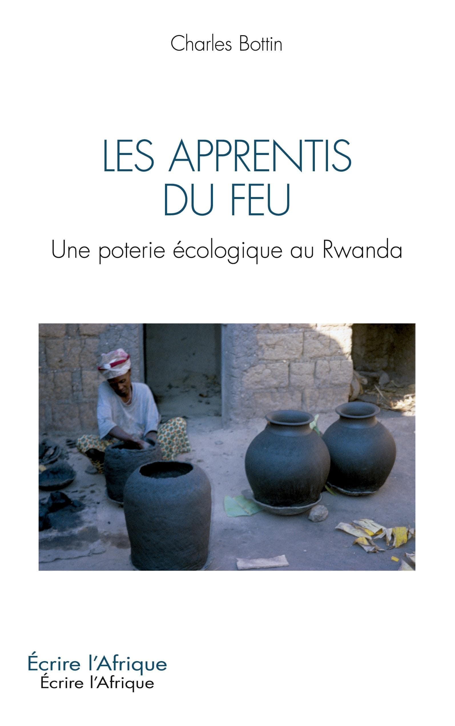 Les apprentis du feu: Une poterie écologique au Rwanda