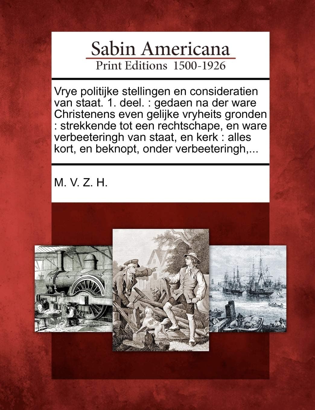 Vrye politijke stellingen en consideratien van staat. 1. deel.: gedaen na der ware Christenens even gelijke vryheits gronden : strekkende tot een ... onder verbeeteringh,... (Dutch Edition)