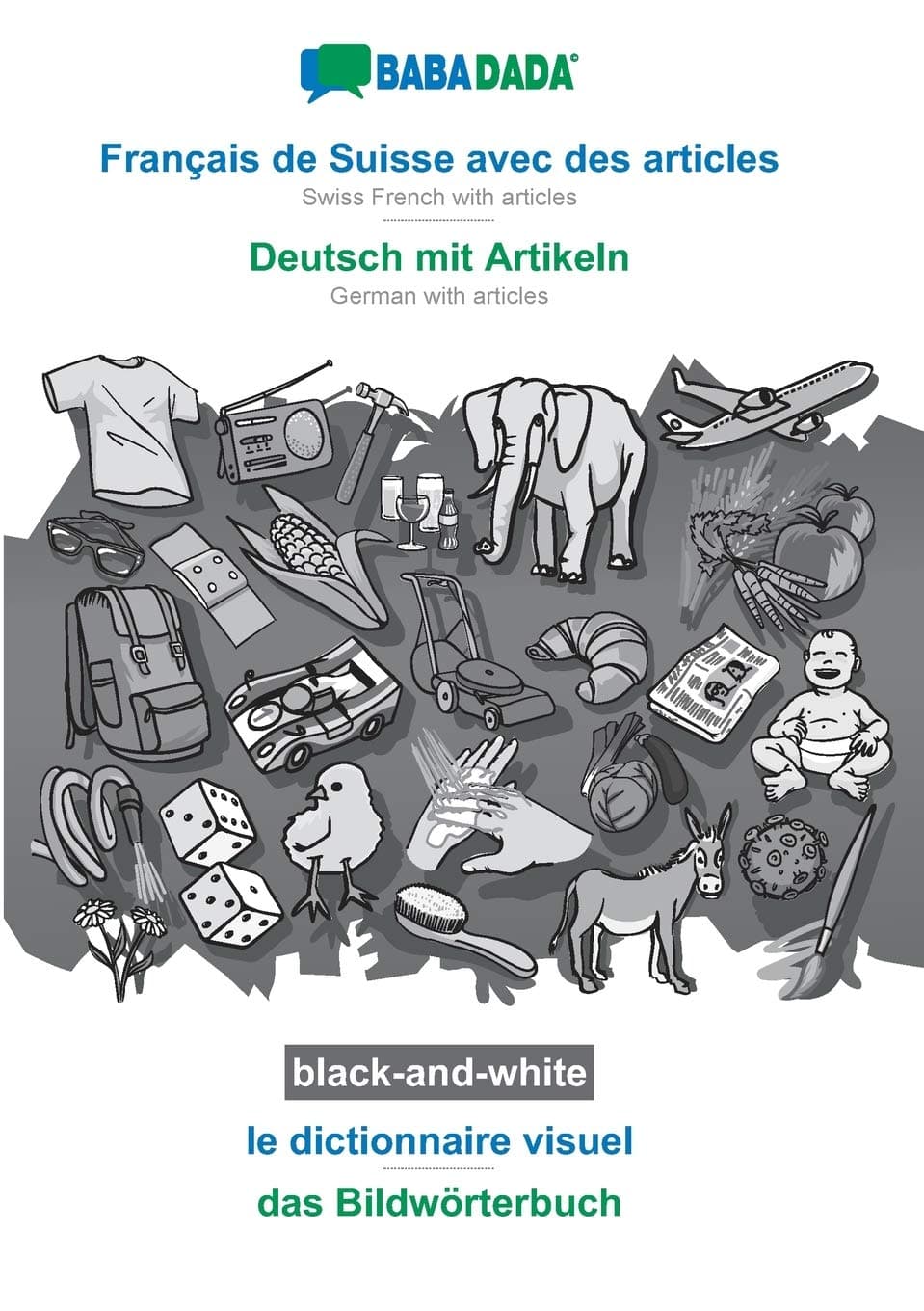 Français de Suisse avec des articles - Deutsch mit Artikeln, le dictionnaire visuel, BW: BABADADA Swiss French with articles - German with articles, visual dictionary, BW