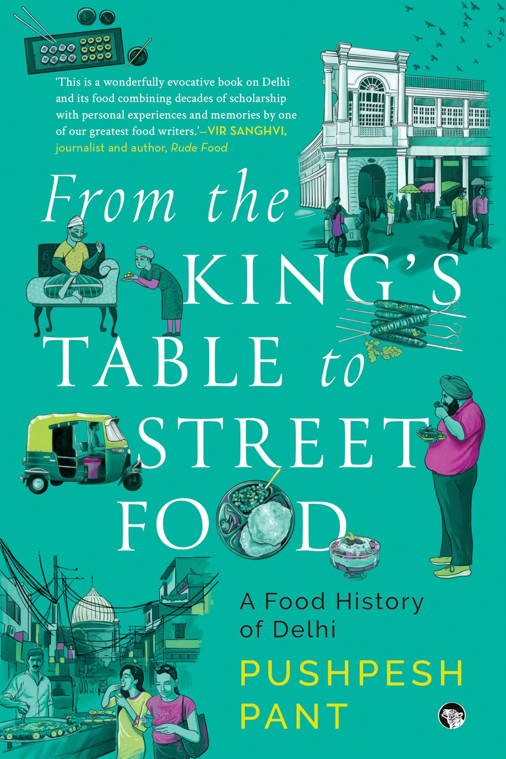 From The King's Table to Street Food : A Food History of Delhi