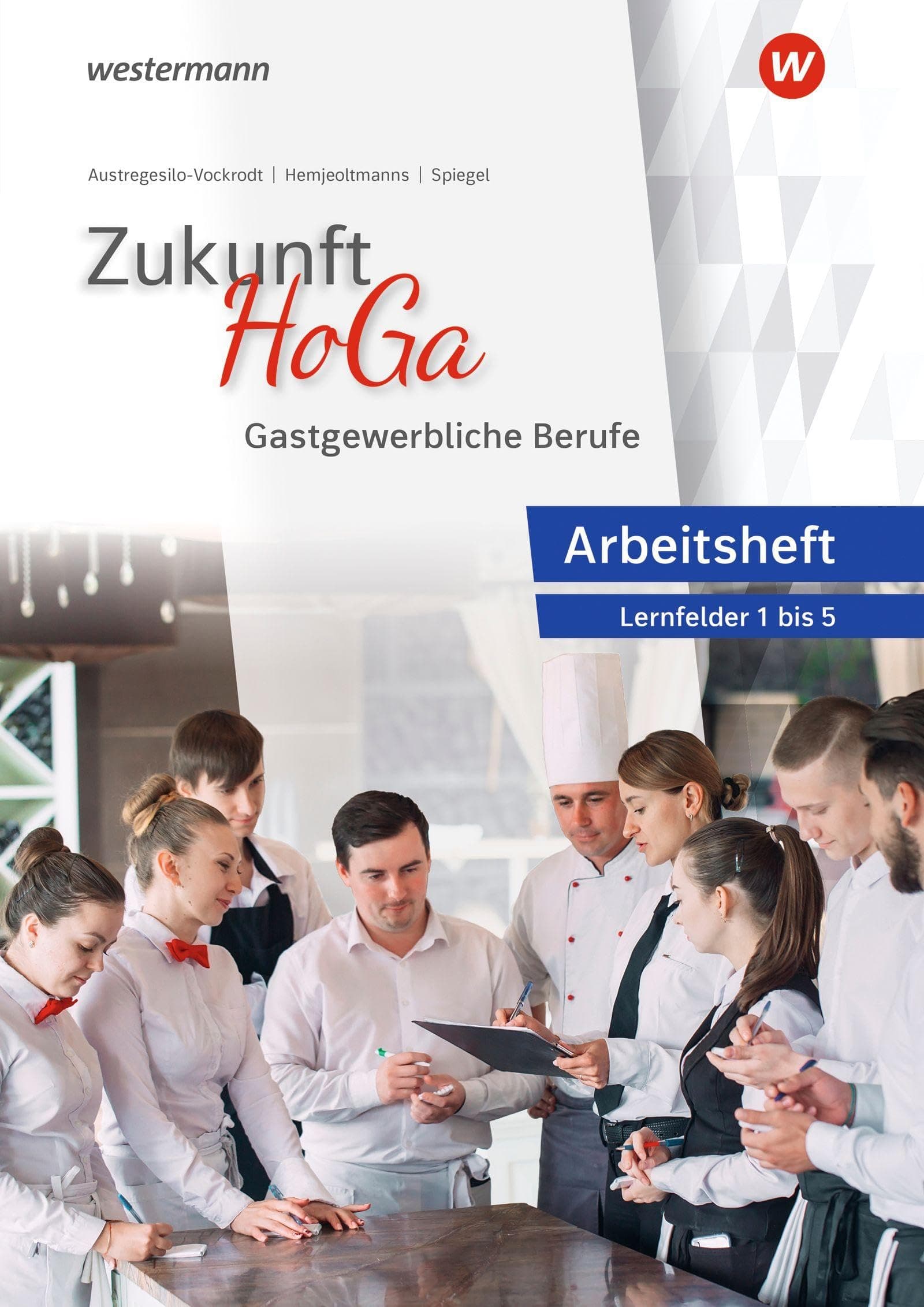 Zukunft HoGa. Gastronomische Berufe Arbeitsheft Lernfelder 1 bis 5