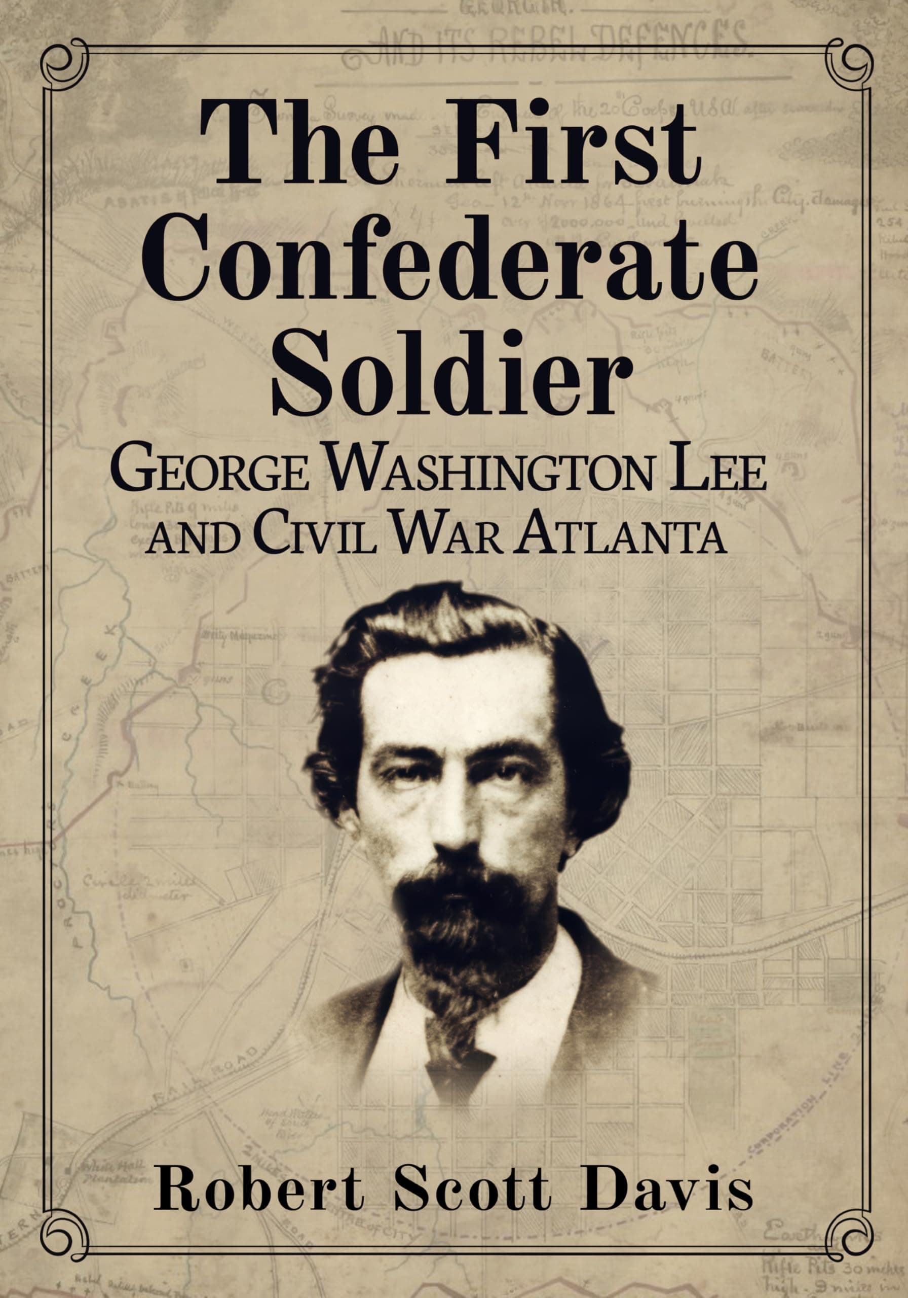 The First Confederate Soldier: George Washington Lee and Civil War Atlanta