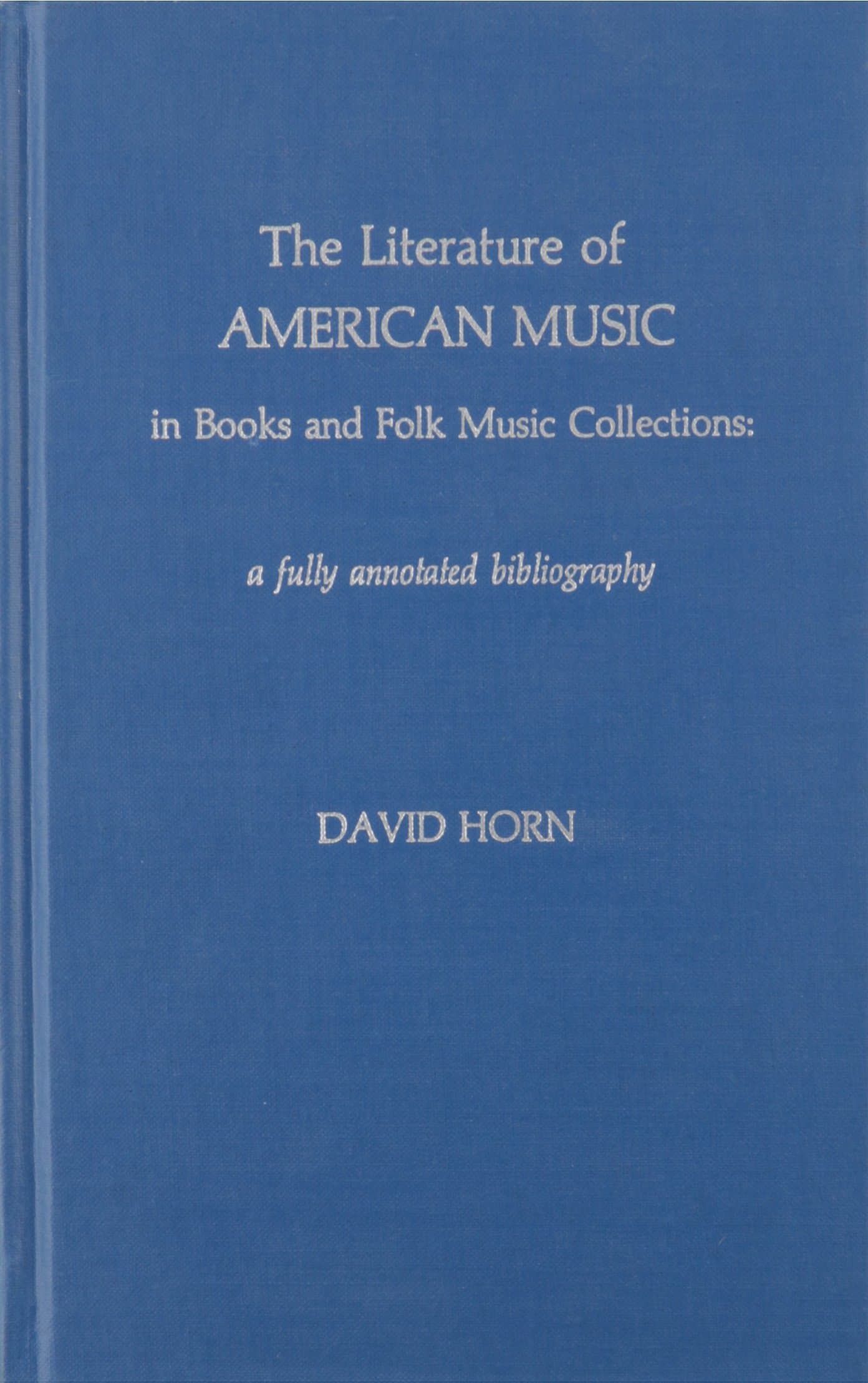 The Literature of American Music in Books and Folk Music Collections: A Fully Annotated Bibliography