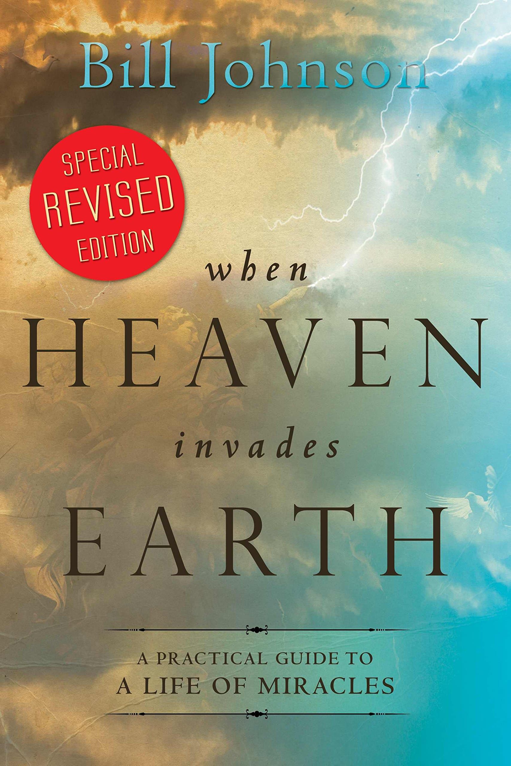 When Heaven Invades Earth Expanded Edition: A Practical Guide to a Life of Miracles - Developed for Personal and Small Group Development